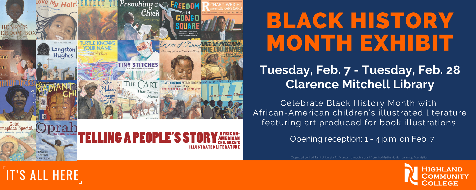 See the Black History Month Exhibit, "Telling a People's Story: African-American Children's Illustrated Literature" at the Clarence Mitchell Library from Feb. 7 to Feb. 28. The opening reception will be at the library on Feb. 7 from 1 to 4 pm. Graphic includes covers of books, the exhibit logo and additional text saying Celebrate Black History Month with African-American children’s illustrated literature featuring art produced for book illustrations. Organized by the Miami University Art Museum through a grant from the Martha Holden Jennings Foundation.