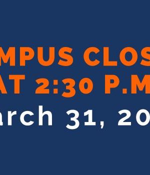 CAMPUS CLOSED AT 2:30 P.M. March 31, 2023 on a blue back ground