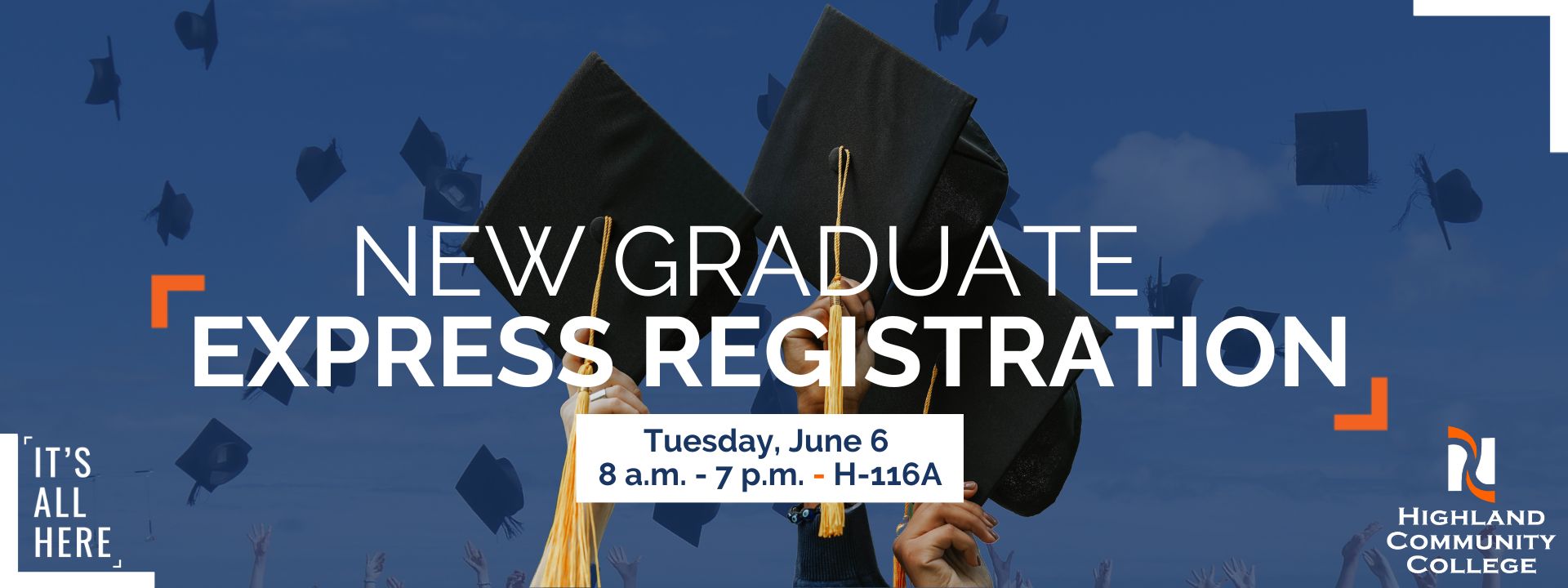 New graduate express registration is Tuesday, June 6 from 8 am to 7 pm in H-116A. Three hands hold up graduation caps in front of a background of tossed caps in the photo space. The It's All Here and HCC logos sit in the bottom corners with white snap shot brackets